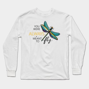 You were always meant to fly - Dragonfly Long Sleeve T-Shirt